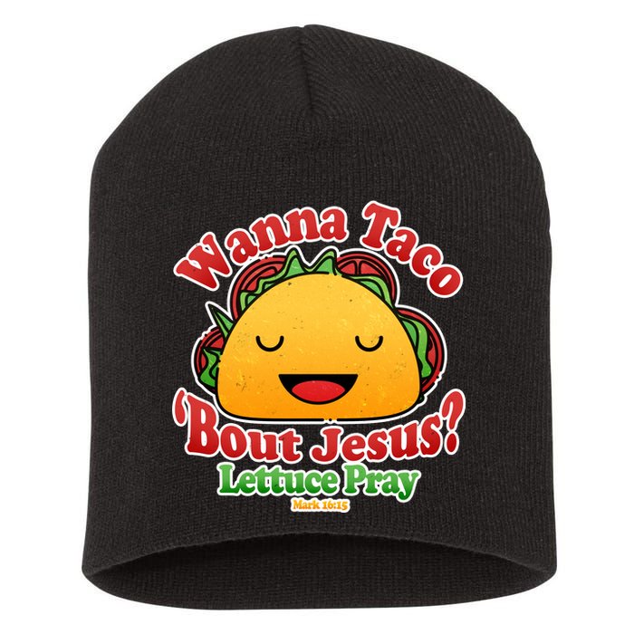 Wana Taco Bout Jesus Lettuce Pray Mark 16:15 Short Acrylic Beanie