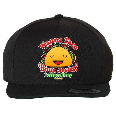 Wana Taco Bout Jesus Lettuce Pray Mark 16:15 Wool Snapback Cap