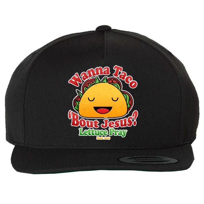 Wana Taco Bout Jesus Lettuce Pray Mark 16:15 Wool Snapback Cap