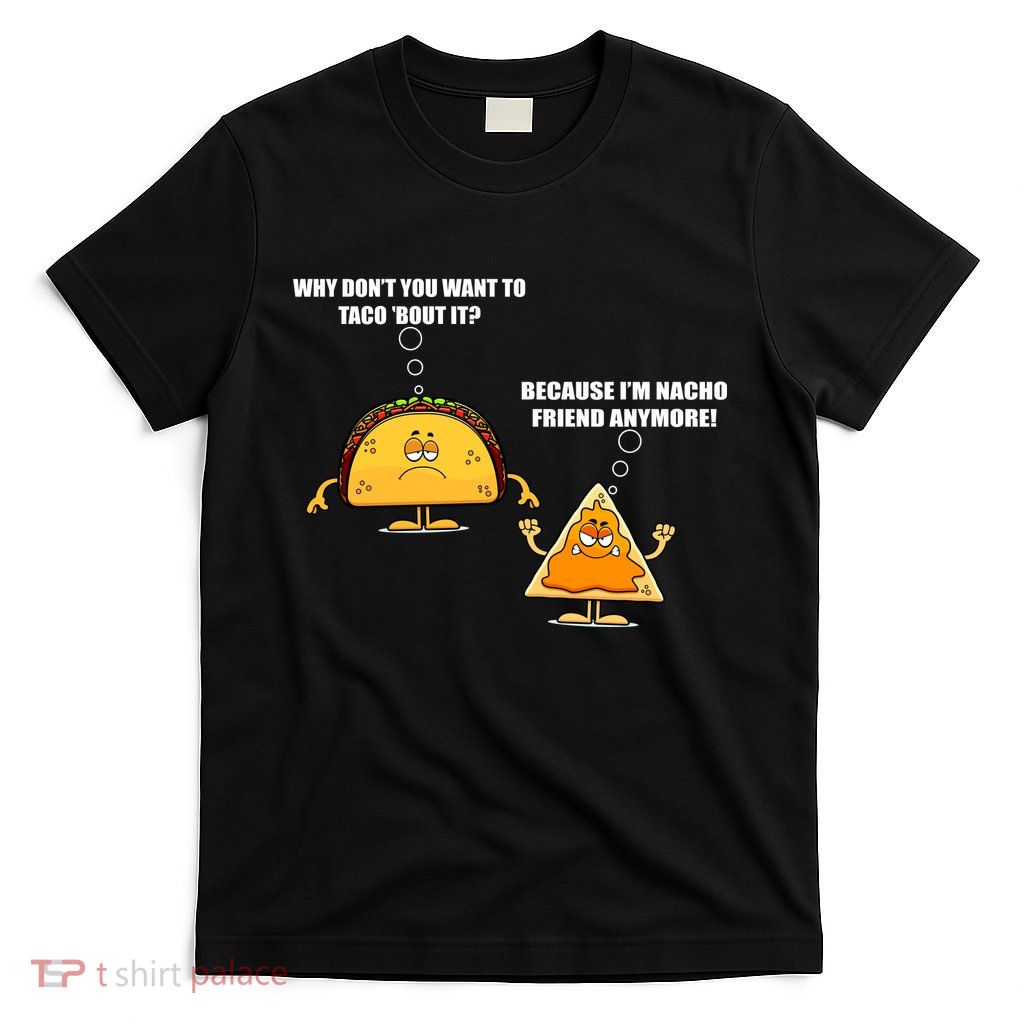 Wanna Taco Bout It Nacho Friend T-Shirt