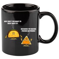 Wanna Taco Bout It Nacho Friend 11oz C Handle Ceramic Mug