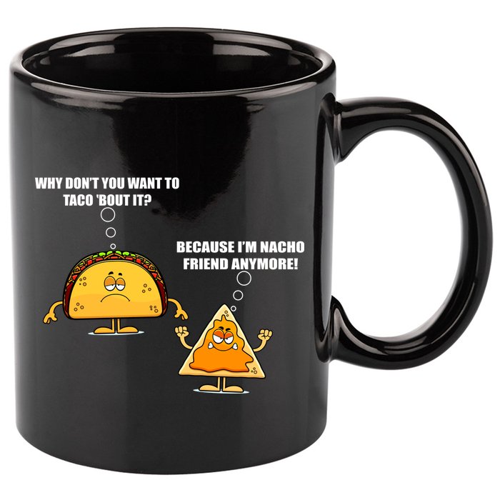 Wanna Taco Bout It Nacho Friend 11oz C Handle Ceramic Mug