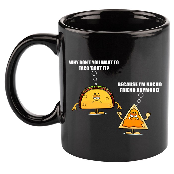 Wanna Taco Bout It Nacho Friend 11oz C Handle Ceramic Mug