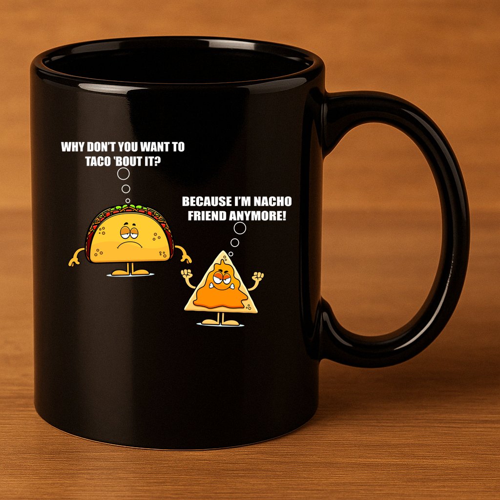 Wanna Taco Bout It Nacho Friend 11oz C Handle Ceramic Mug