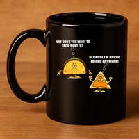 Wanna Taco Bout It Nacho Friend 11oz C Handle Ceramic Mug