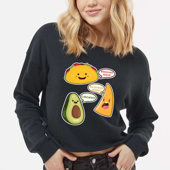 Wanna Taco Bout It Nacho Preoblem Gaucward Cropped Pullover Crew