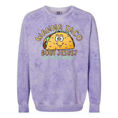 Wanna Taco Bout Jesus? Lettuce Pray Colorblast Crewneck Sweatshirt