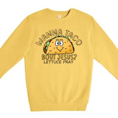 Wanna Taco Bout Jesus? Lettuce Pray Premium Crewneck Sweatshirt