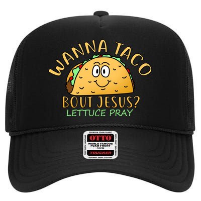 Wanna Taco Bout Jesus? Lettuce Pray High Crown Mesh Back Trucker Hat