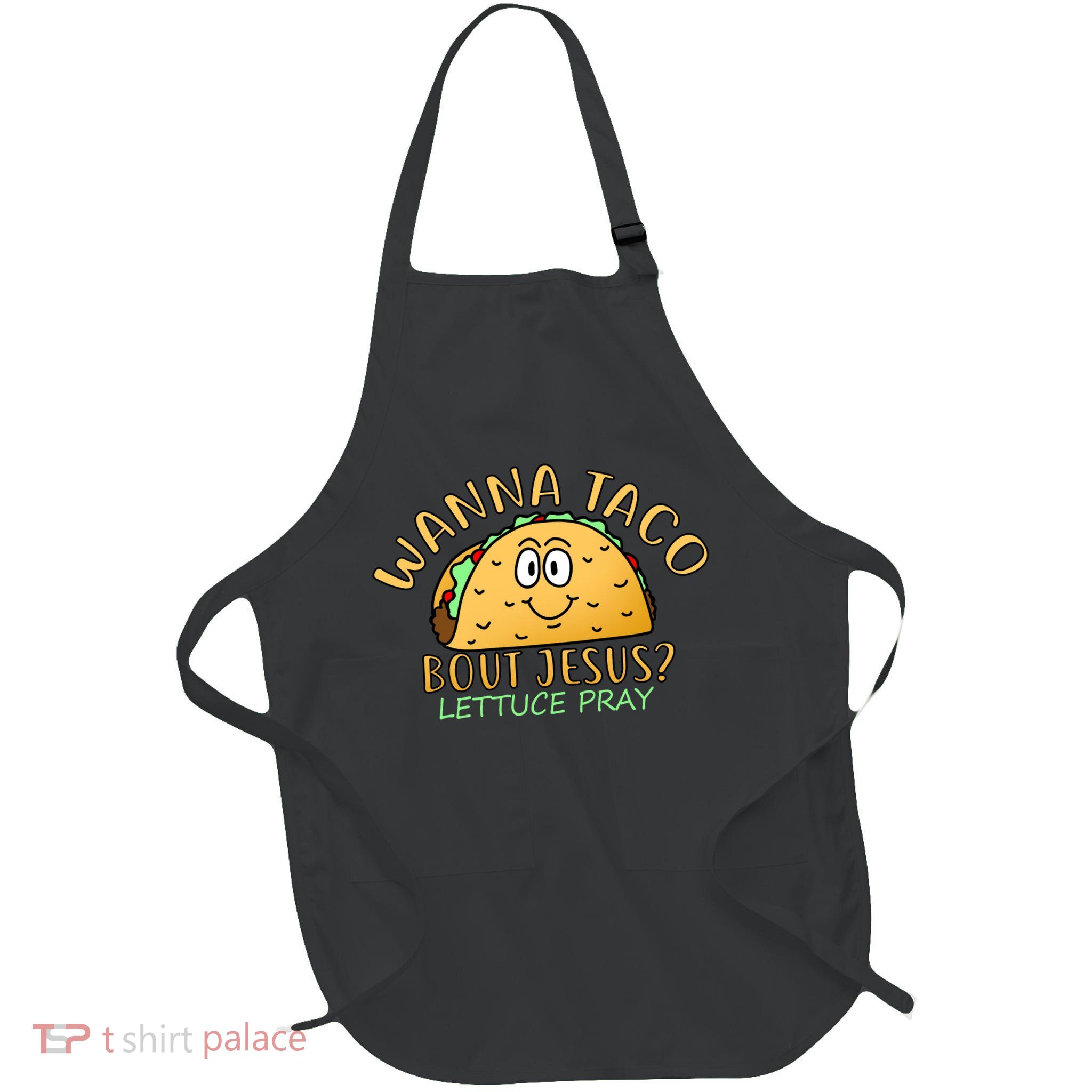 Wanna Taco Bout Jesus? Lettuce Pray Full-Length Apron With Pockets