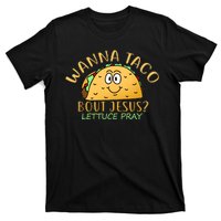 Wanna Taco Bout Jesus? Lettuce Pray T-Shirt