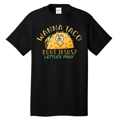 Wanna Taco Bout Jesus? Lettuce Pray Tall T-Shirt