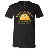 Wanna Taco Bout Jesus? Lettuce Pray V-Neck T-Shirt