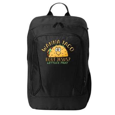 Wanna Taco Bout Jesus? Lettuce Pray City Backpack