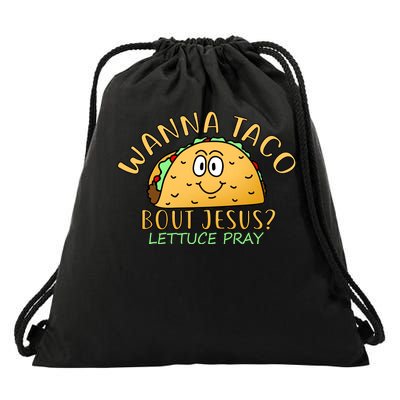 Wanna Taco Bout Jesus? Lettuce Pray Drawstring Bag