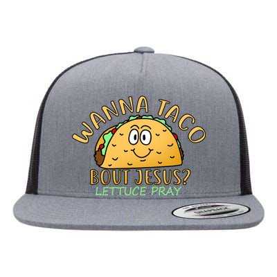 Wanna Taco Bout Jesus? Lettuce Pray Flat Bill Trucker Hat