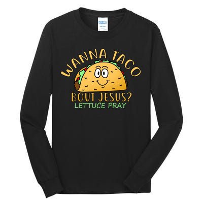 Wanna Taco Bout Jesus? Lettuce Pray Tall Long Sleeve T-Shirt