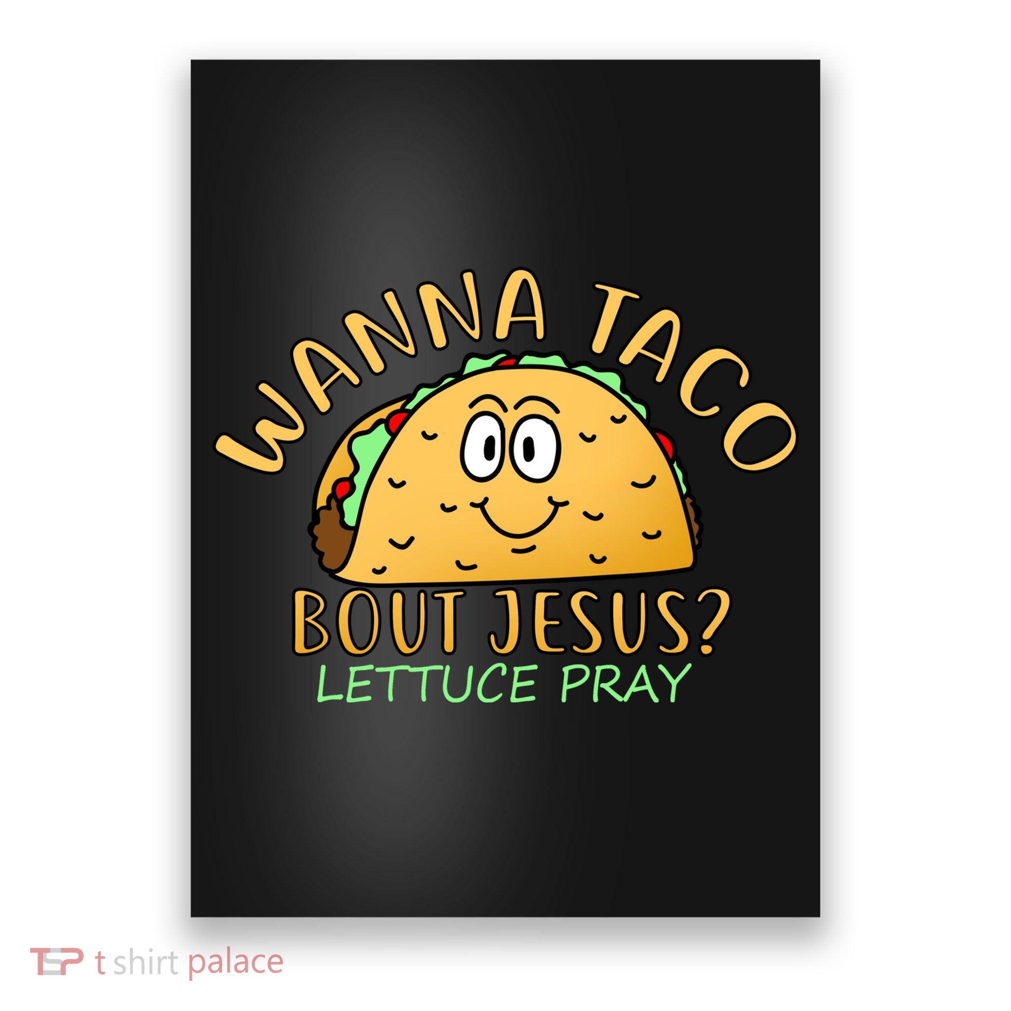 Wanna Taco Bout Jesus? Lettuce Pray Poster