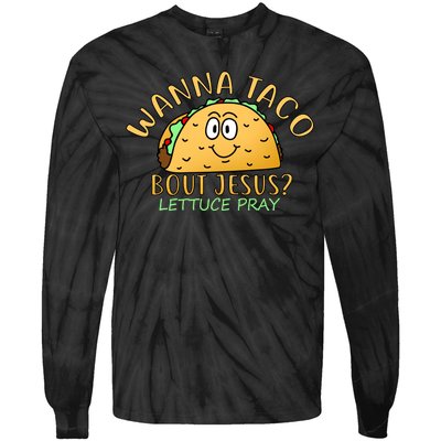 Wanna Taco Bout Jesus? Lettuce Pray Tie-Dye Long Sleeve Shirt