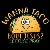Wanna Taco Bout Jesus? Lettuce Pray Tie-Dye T-Shirt