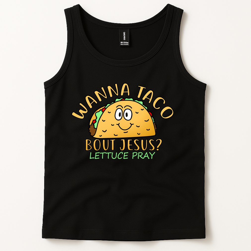 Wanna Taco Bout Jesus? Lettuce Pray Tank Top