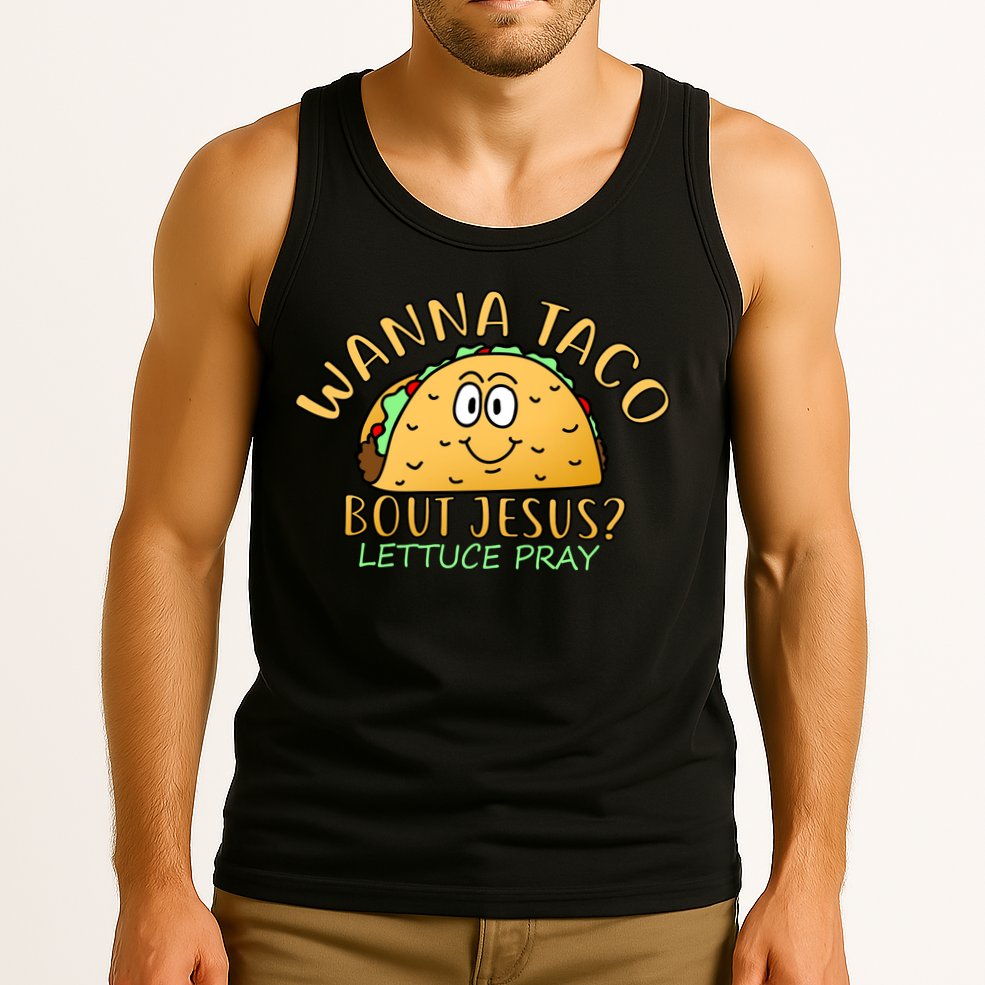 Wanna Taco Bout Jesus? Lettuce Pray Tank Top