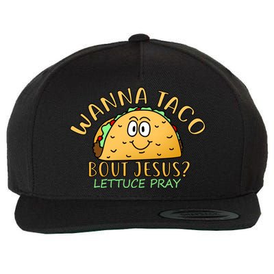 Wanna Taco Bout Jesus? Lettuce Pray Wool Snapback Cap