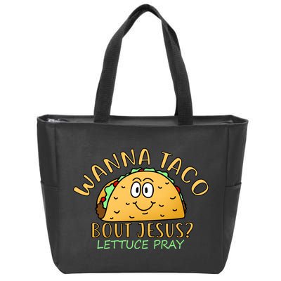 Wanna Taco Bout Jesus? Lettuce Pray Zip Tote Bag