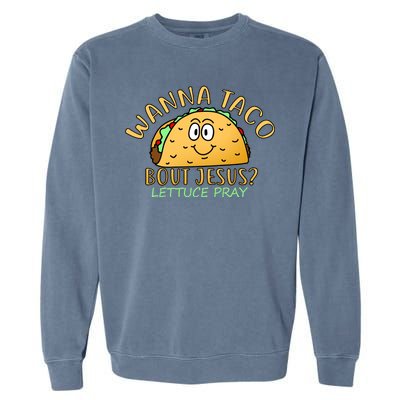 Wanna Taco Bout Jesus? Lettuce Pray Garment-Dyed Sweatshirt