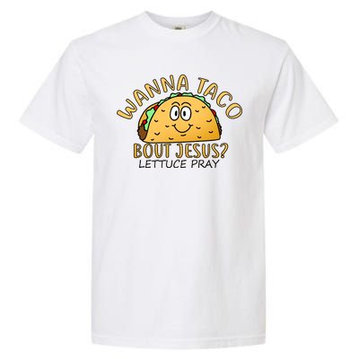 Wanna Taco Bout Jesus? Lettuce Pray Garment-Dyed Heavyweight T-Shirt