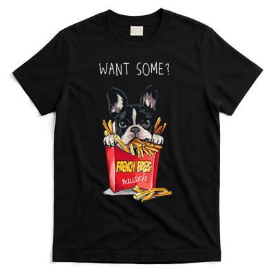Want Some French Bulldog  T-Shirt