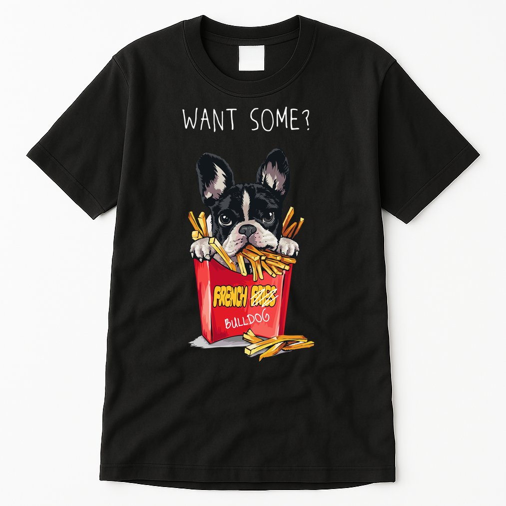 Want Some French Bulldog  Tall T-Shirt