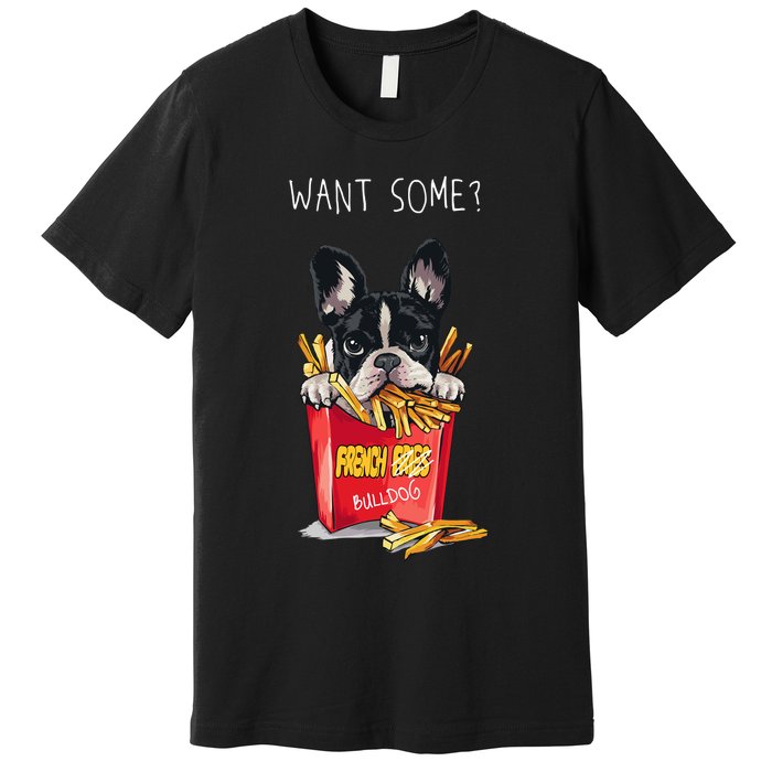 Want Some French Bulldog  Premium T-Shirt