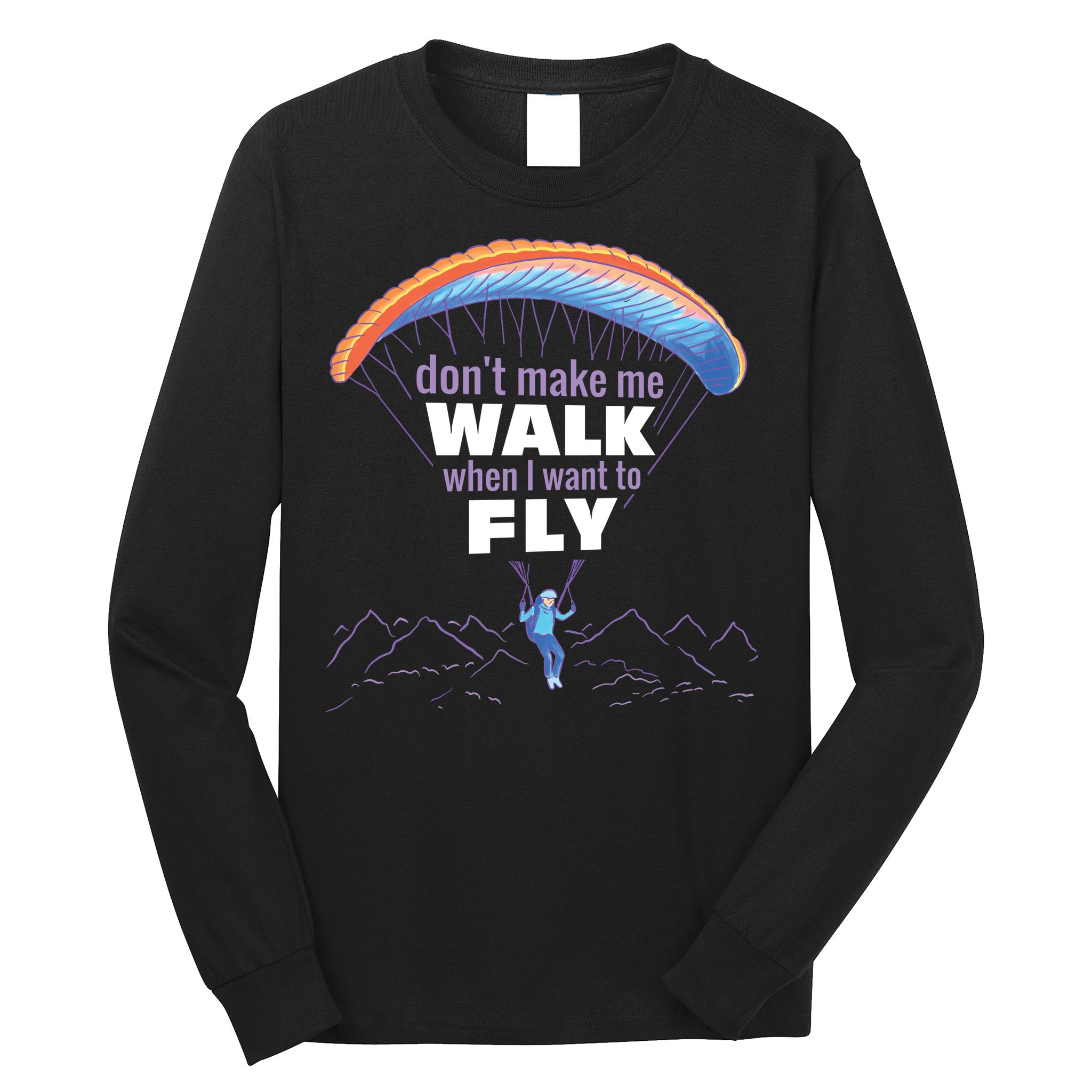 Want To Fly Paragliding Long Sleeve Shirt