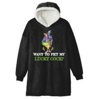 Want To Pet My Lucky Cock St Patrick's Day Hooded Wearable Blanket