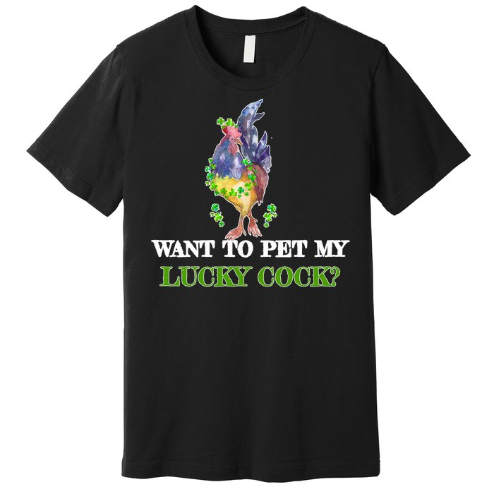 Want To Pet My Lucky Cock St Patrick's Day Premium T-Shirt