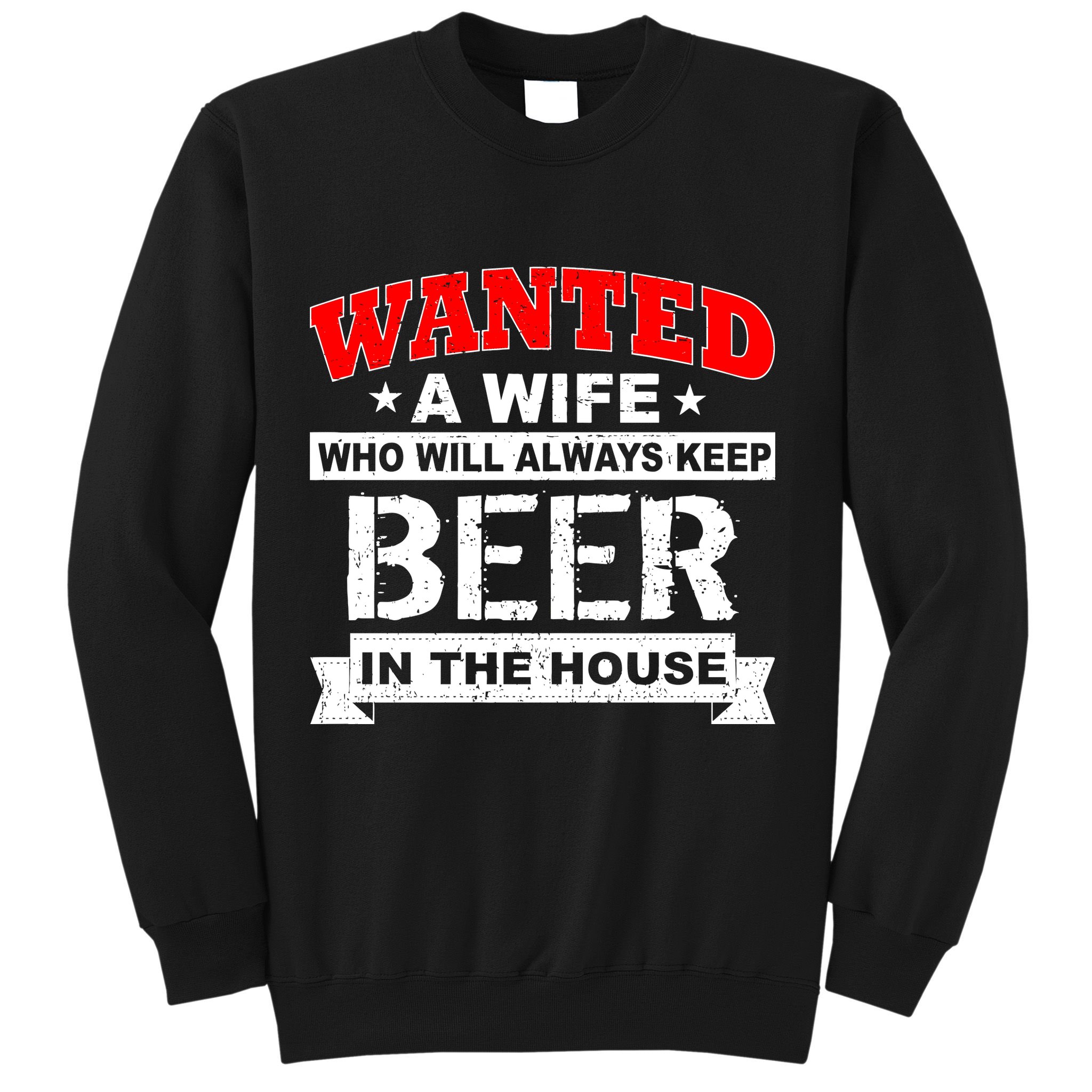 Wanted A Wife Who Will Always Keep Beer Sweatshirt