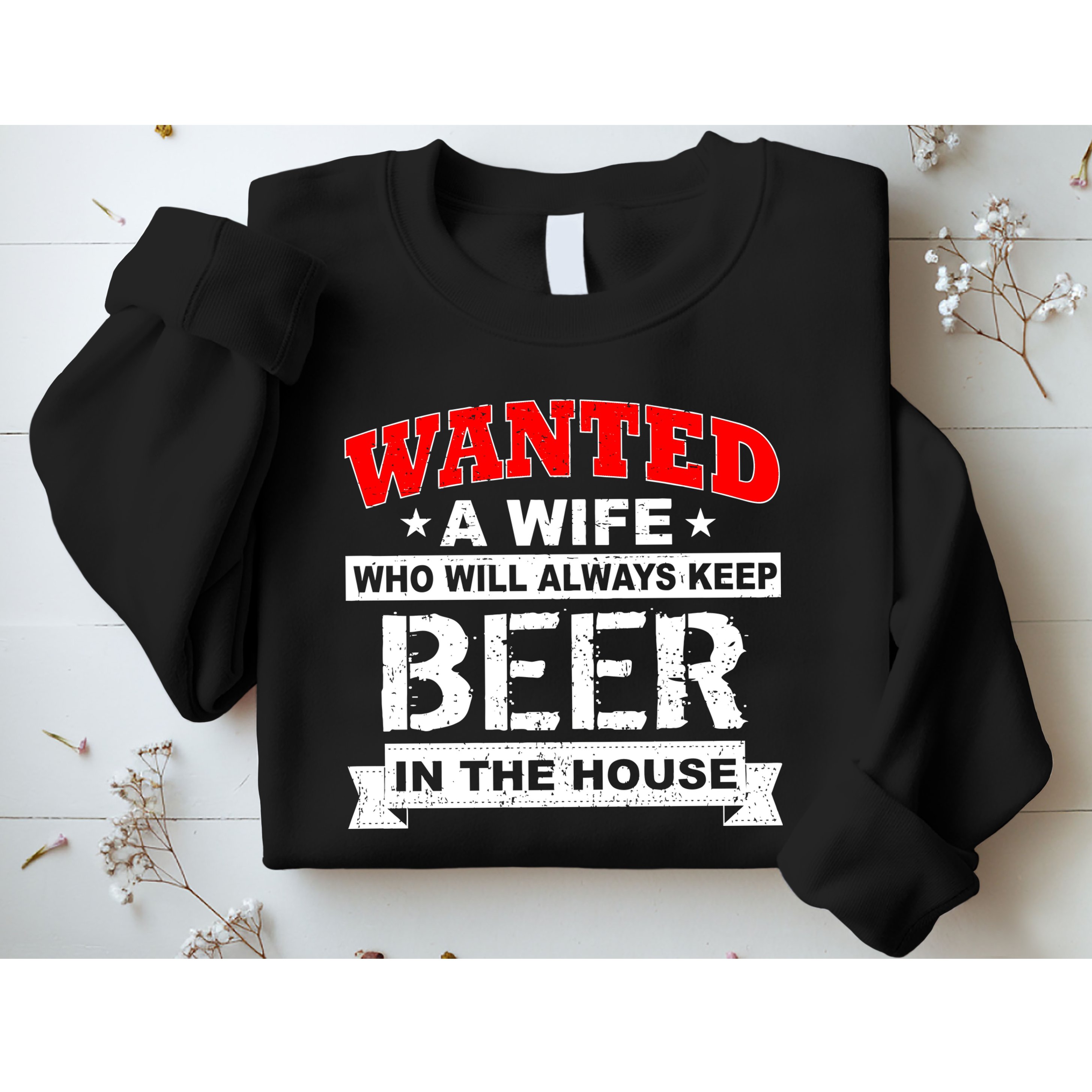 Wanted A Wife Who Will Always Keep Beer Sweatshirt