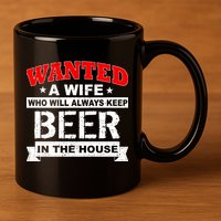 Wanted A Wife Who Will Always Keep Beer 11oz C Handle Ceramic Mug