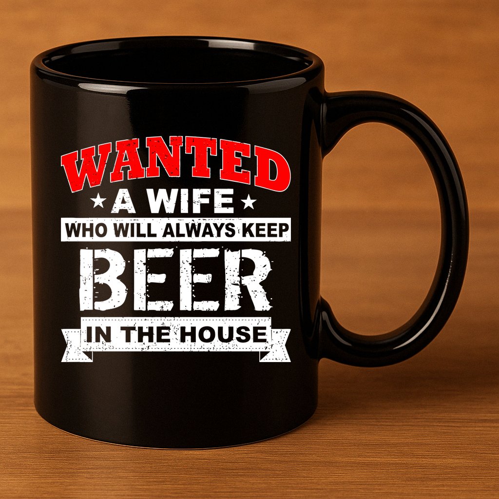 Wanted A Wife Who Will Always Keep Beer 11oz C Handle Ceramic Mug