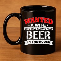 Wanted A Wife Who Will Always Keep Beer 11oz C Handle Ceramic Mug