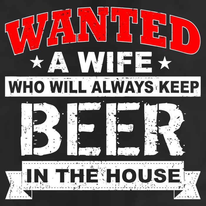 Wanted A Wife Who Will Always Keep Beer 11oz C Handle Ceramic Mug