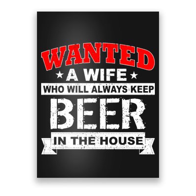 Wanted A Wife Who Will Always Keep Beer Poster