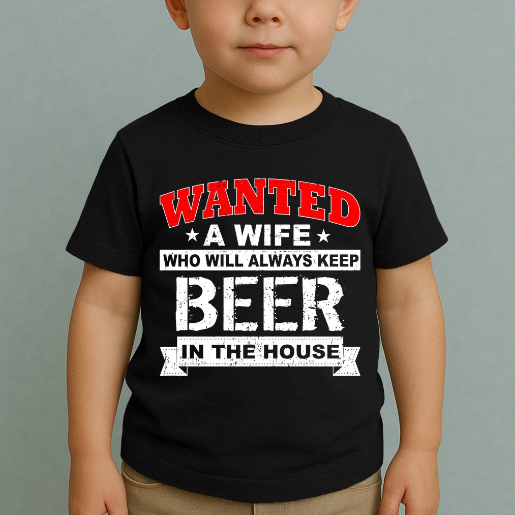 Wanted A Wife Who Will Always Keep Beer Toddler T-Shirt