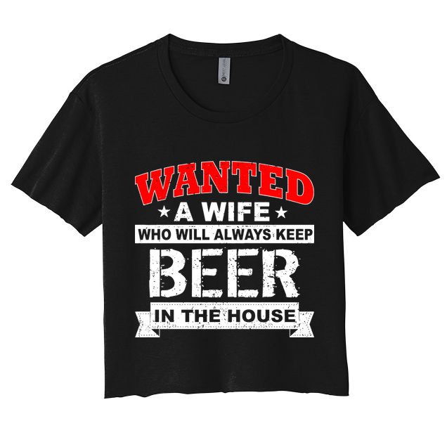 Wanted A Wife Who Will Always Keep Beer Crop Top