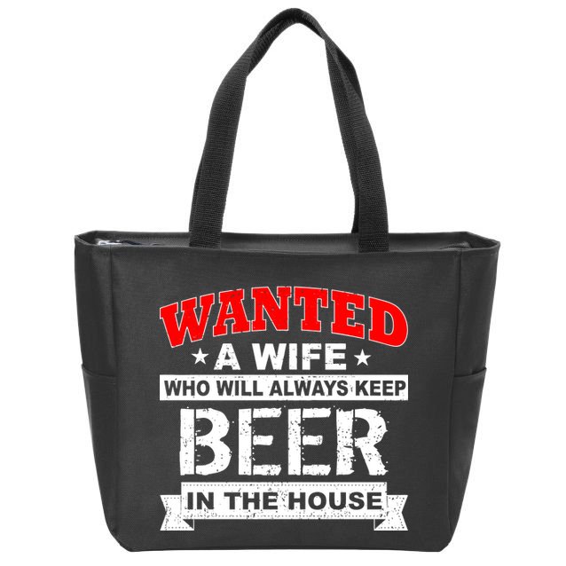 Wanted A Wife Who Will Always Keep Beer Zip Tote Bag