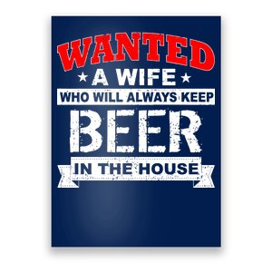 Wanted A Wife Who Will Always Keep Beer Poster