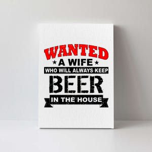 Wanted A Wife Who Will Always Keep Beer Canvas