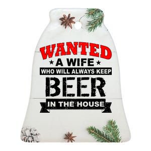 Wanted A Wife Who Will Always Keep Beer Ceramic Bell Ornament