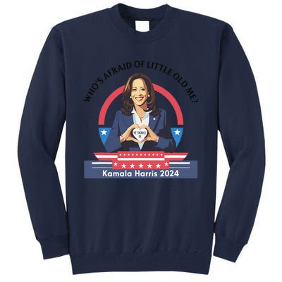 WhoS Afraid Of Little Funny Old Me Kamala Harris 2024 Tall Sweatshirt